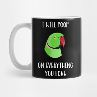 green Indian Ringneck, I will poop on everything you love Mug